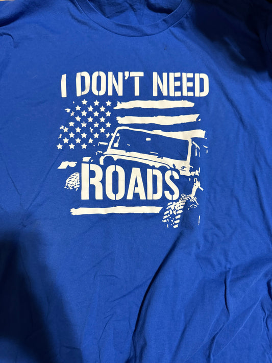 I don’t need roads blue Tshirt